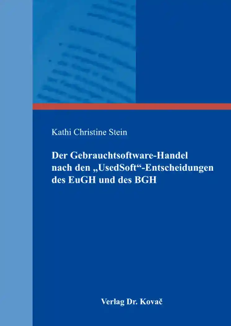 Dissertation: Der Gebrauchtsoftware-Handel nach den „UsedSoft“-Entscheidungen des EuGH und des BGH