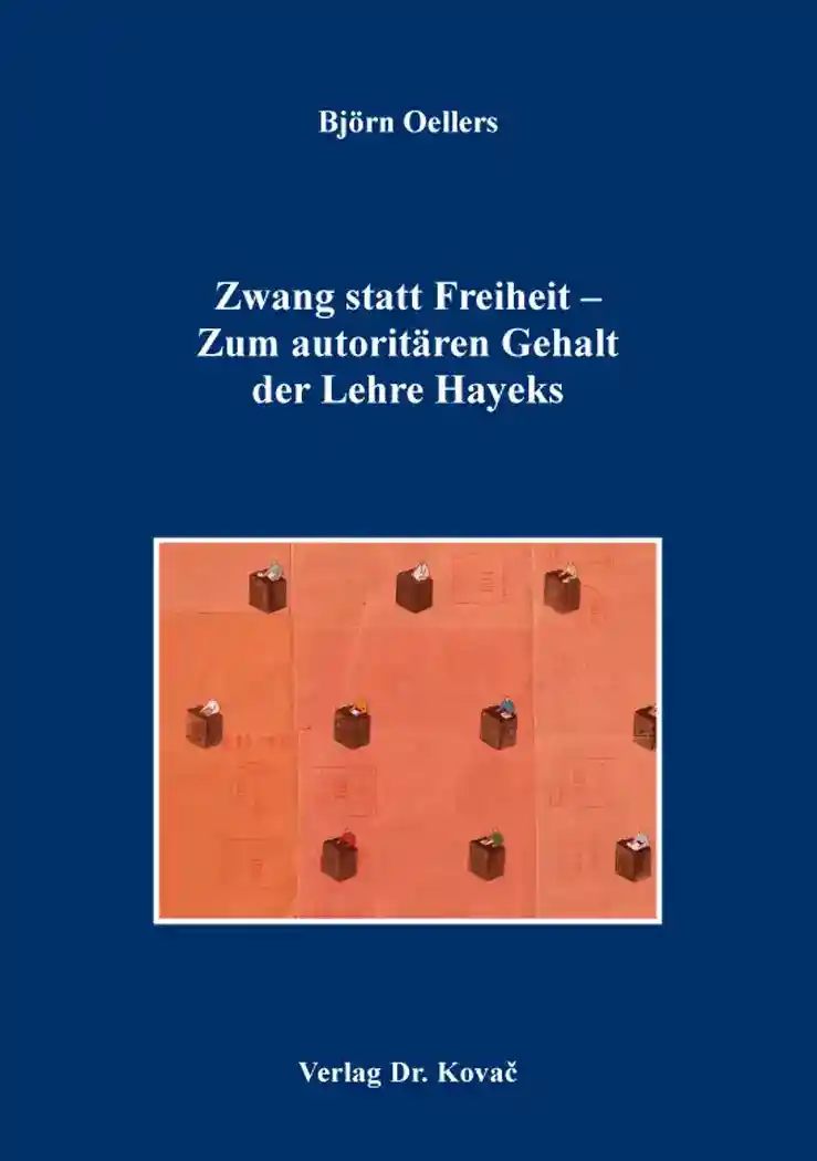 Cover: Zwang statt Freiheit – Zum autoritären Gehalt der Lehre Hayeks