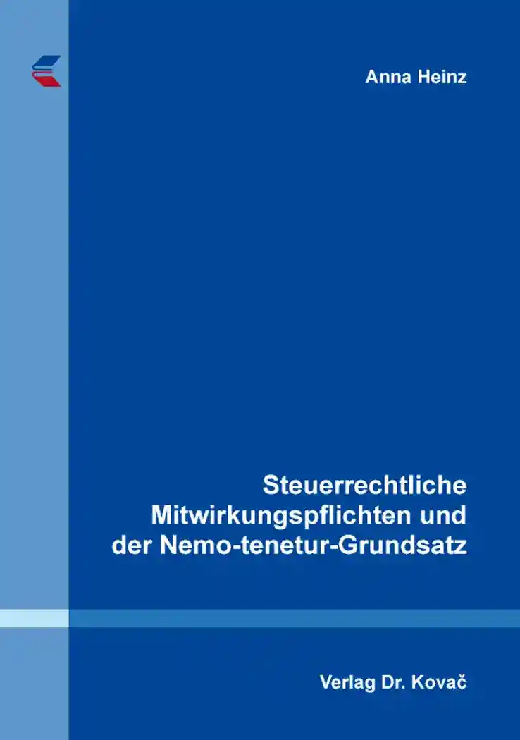 Coverabbildung: Dissertation, „Steuerrechtliche Mitwirkungspflichten und der Nemo-tenetur-Grundsatz“ von Anna Heinz
