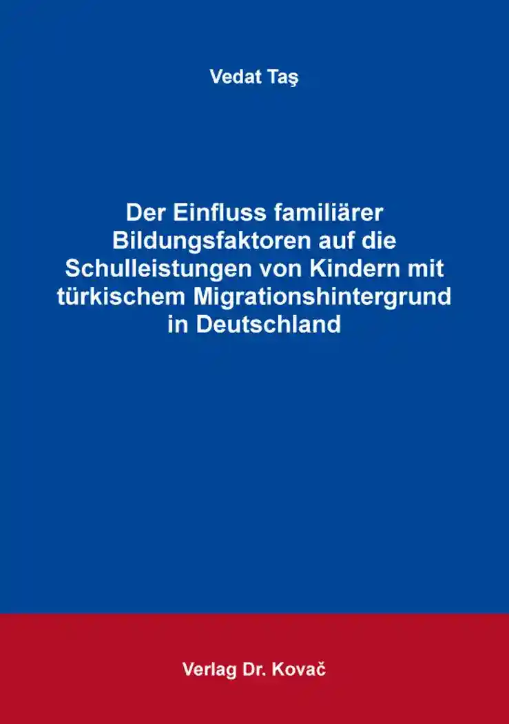 Cover: Der Einfluss familiärer Bildungsfaktoren auf die Schulleistungen von Kindern mit türkischem Migrationshintergrund in Deutschland