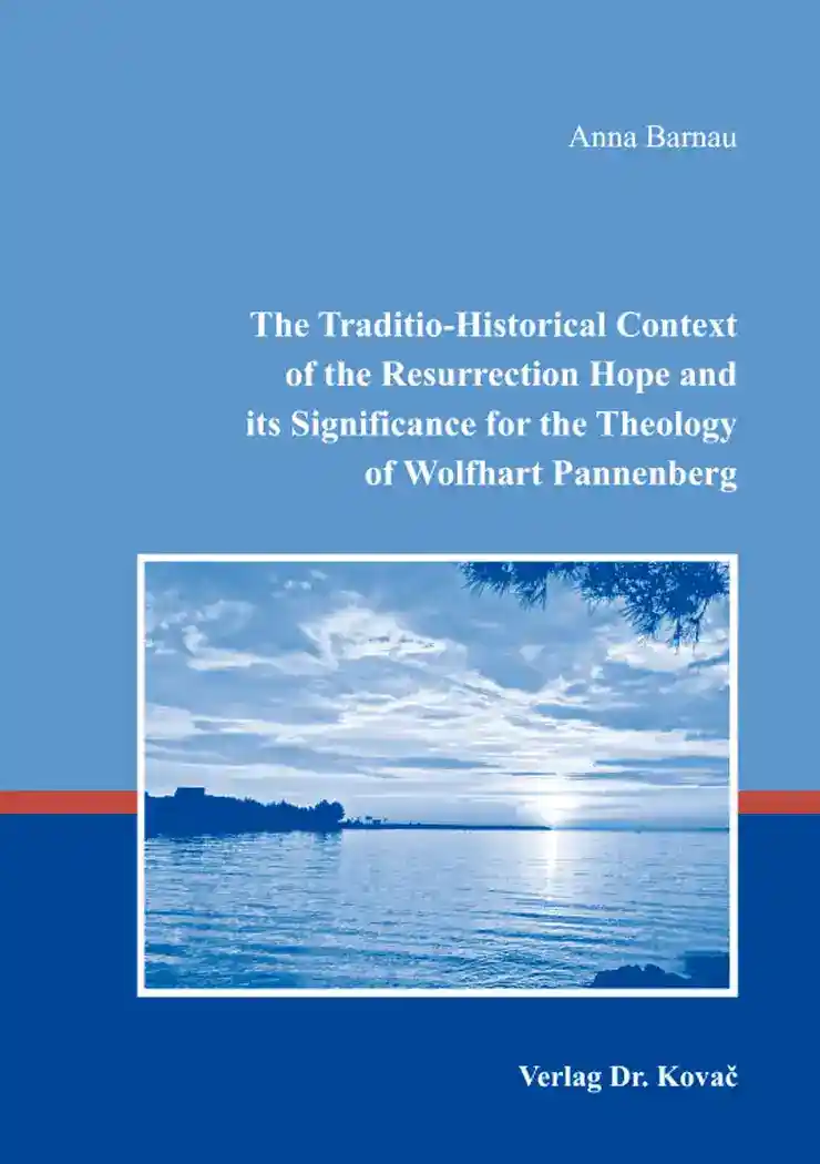Cover: The Traditio-Historical Context of the Resurrection Hope and its Significance for the Theology of Wolfhart Pannenberg