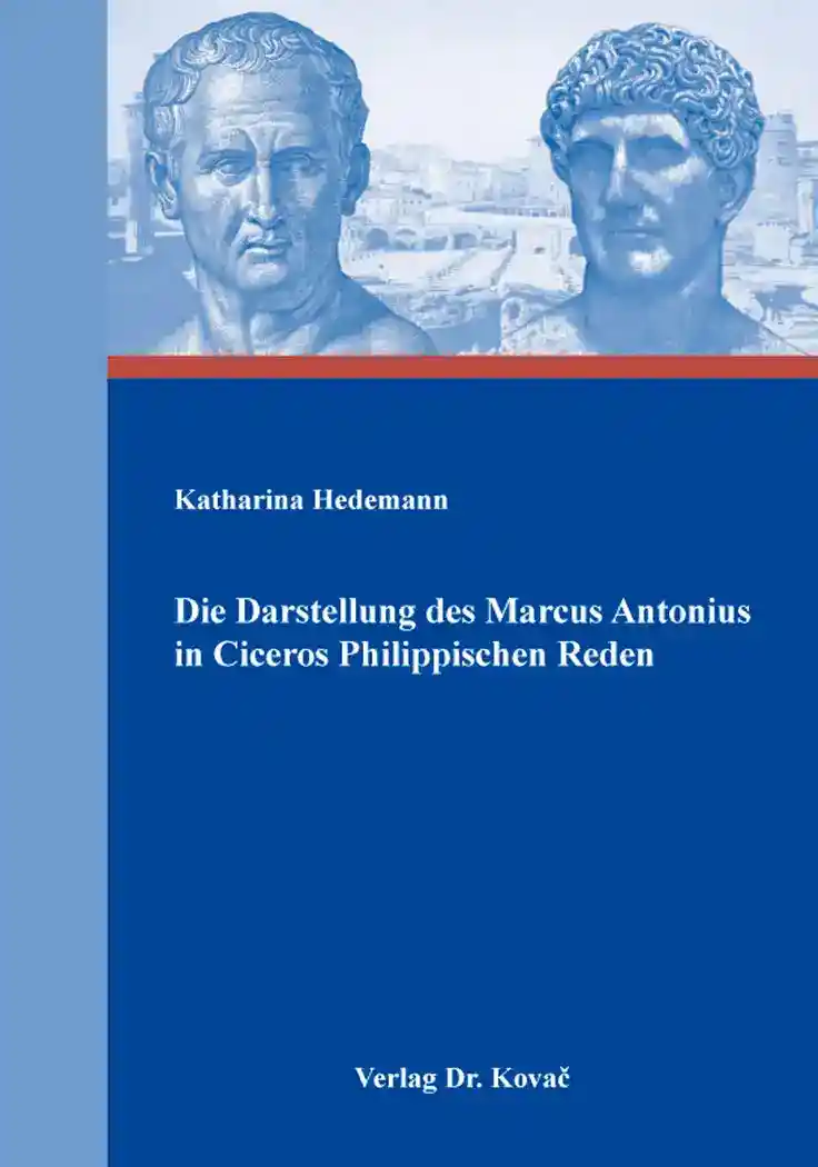 Cover: Die Darstellung des Marcus Antonius in Ciceros Philippischen Reden