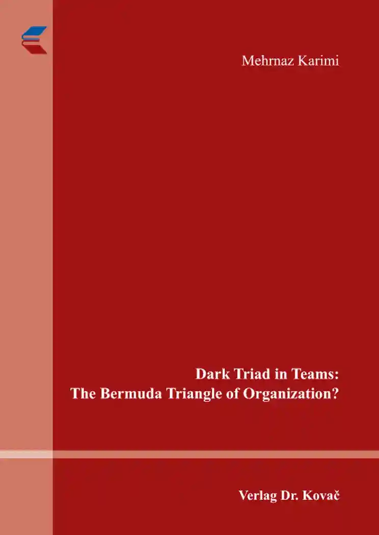 Dark Triad in Teams: The Bermuda Triangle of Organization? (Doktorarbeit)