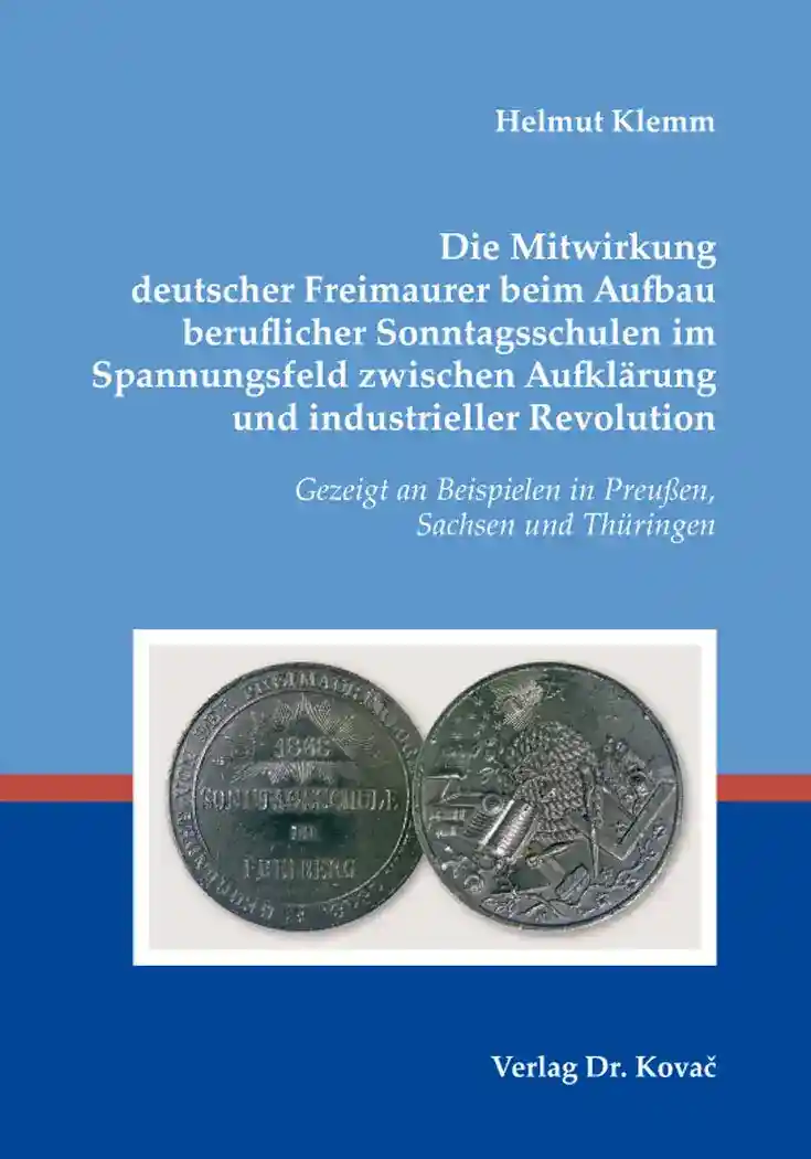  Doktorarbeit: Die Mitwirkung deutscher Freimaurer beim Aufbau beruflicher Sonntagsschulen im Spannungsfeld zwischen Aufklärung und industrieller Revolution