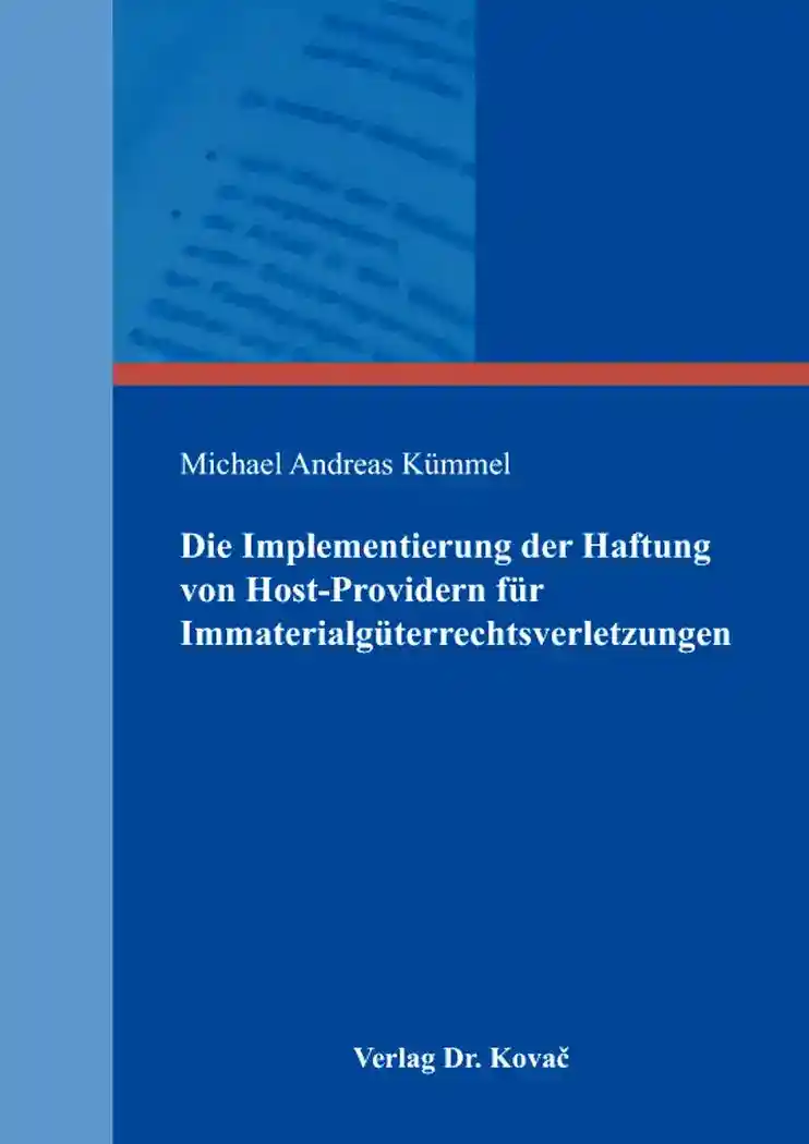  Doktorarbeit: Die Implementierung der Haftung von HostProvidern für Immaterialgüterrechtsverletzungen
