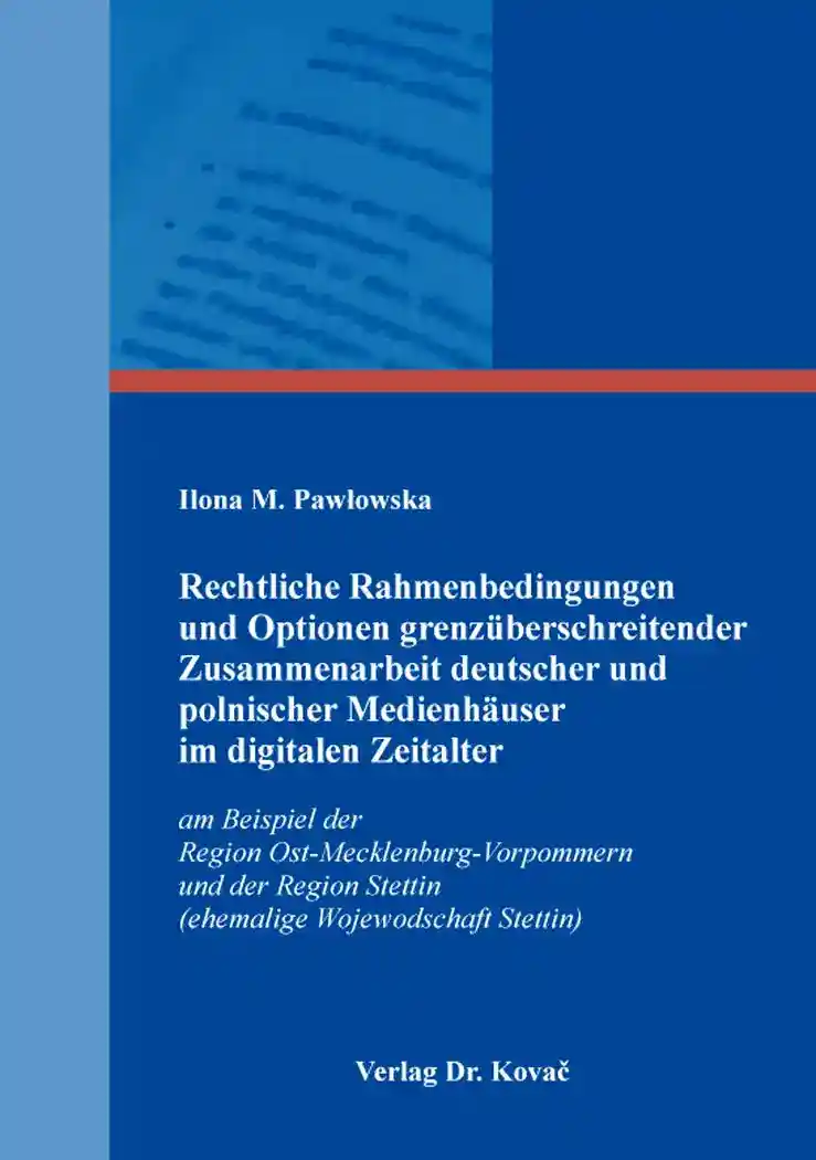 Cover: Rechtliche Rahmenbedingungen und Optionen grenzüberschreitender Zusammenarbeit deutscher und polnischer Medienhäuser im digitalen Zeitalter