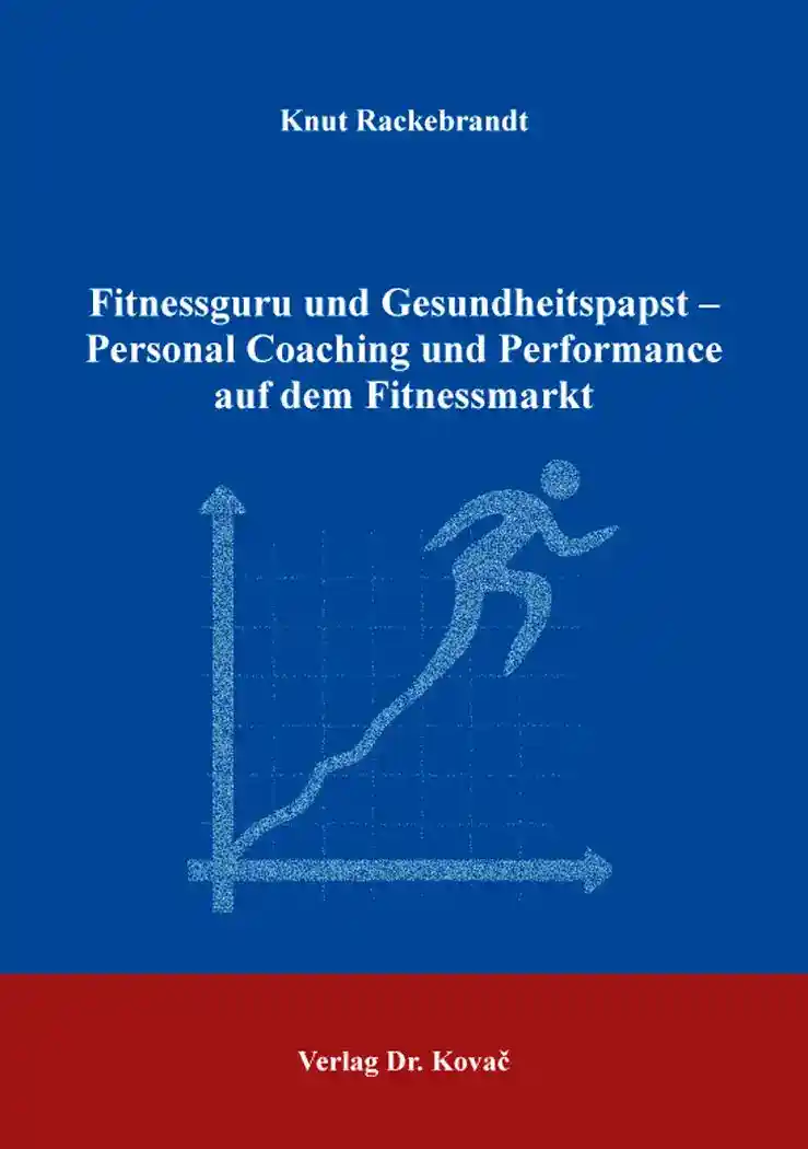 Fitnessguru und Gesundheitspapst – Personal Coaching und Performance auf dem Fitnessmarkt (Dissertation)