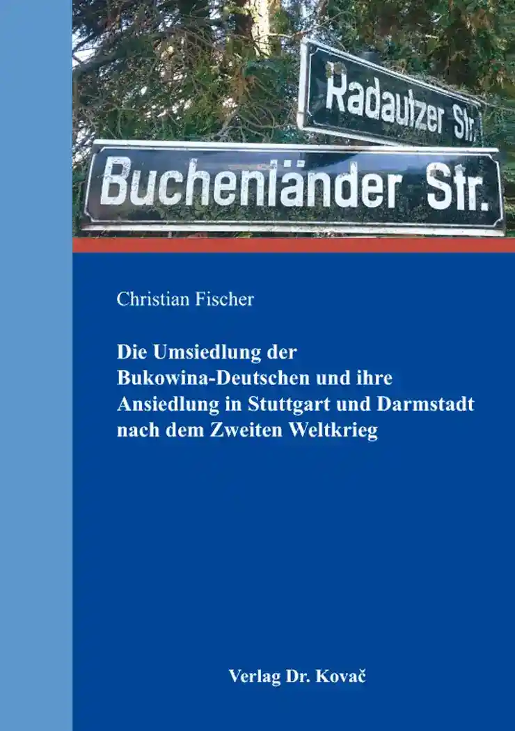Cover: Die Umsiedlung der Bukowina-Deutschen und ihre Ansiedlung in Stuttgart und Darmstadt nach dem Zweiten Weltkrieg
