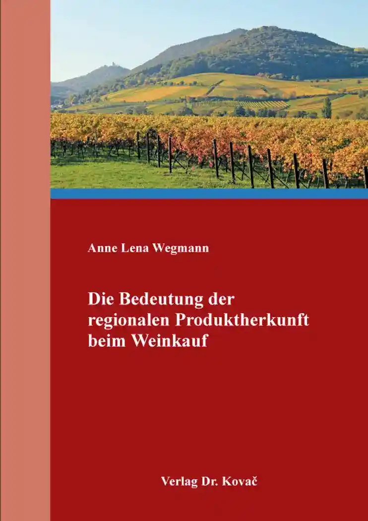 Cover: Die Bedeutung der regionalen Produktherkunft beim Weinkauf
