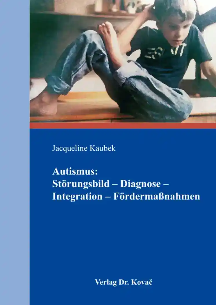 Cover: Autismus: Störungsbild – Diagnose – Integration – Fördermaßnahmen