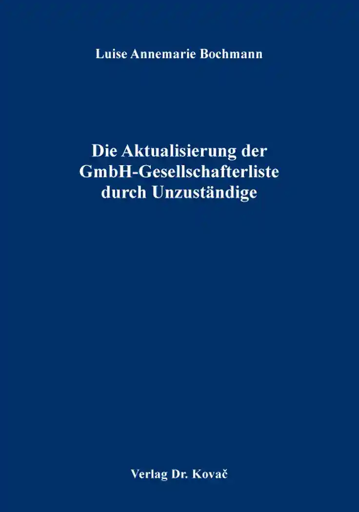 Die Aktualisierung der GmbH-Gesellschafterliste durch Unzuständige (Dissertation)