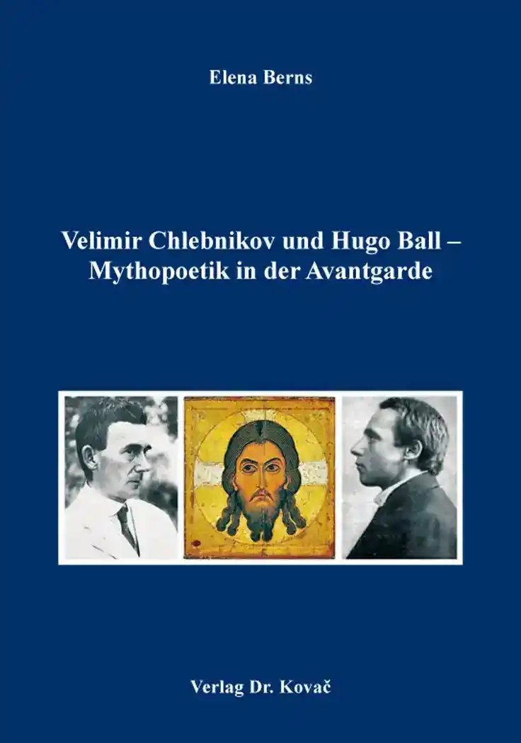 Cover: Velimir Chlebnikov und Hugo Ball – Mythopoetik in der Avantgarde