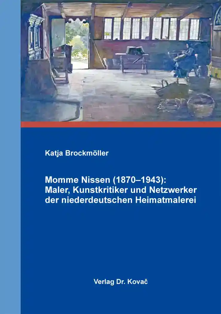 Cover: Momme Nissen (1870–1943): Maler, Kunstkritiker und Netzwerker der niederdeutschen Heimatmalerei