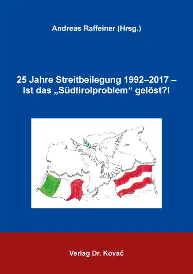 Sammelband: 25 Jahre Streitbeilegung 1992–2017 – Ist das „Südtirolproblem“ gelöst?!