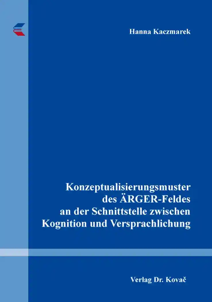 Konzeptualisierungsmuster des ÄRGER-Feldes an der Schnittstelle zwischen Kognition und Versprachlichung (Monografie)