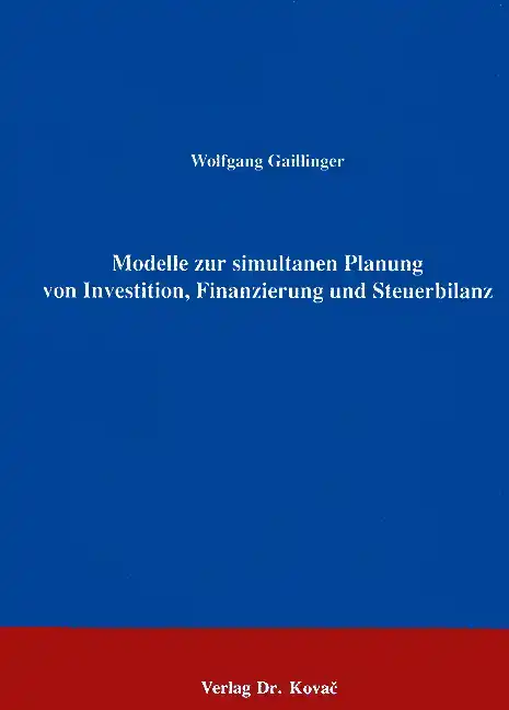 Modelle zur simultanen Planung von Investition, Finanzierung und Steuerbilanz (Forschungsarbeit)