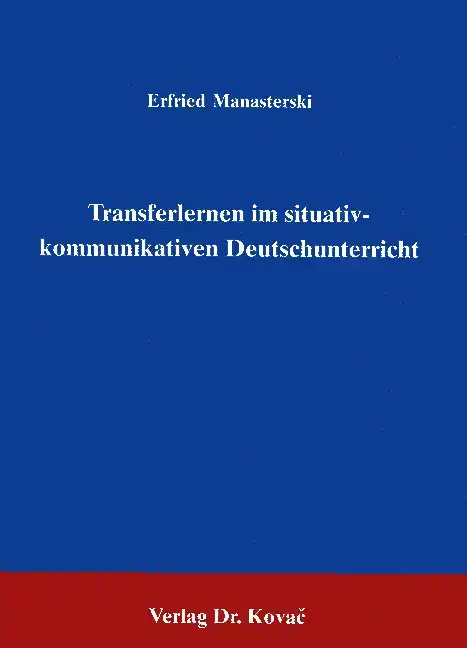 Transferlernen im situativ-kommunikativen Deutschunterricht (Forschungsarbeit)