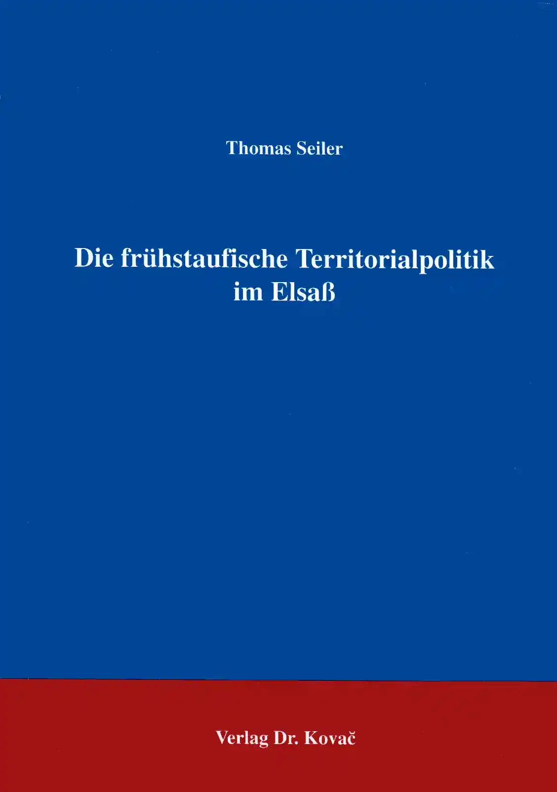 Die frühstaufische Territorialpolitik im Elsaß (Forschungsarbeit)