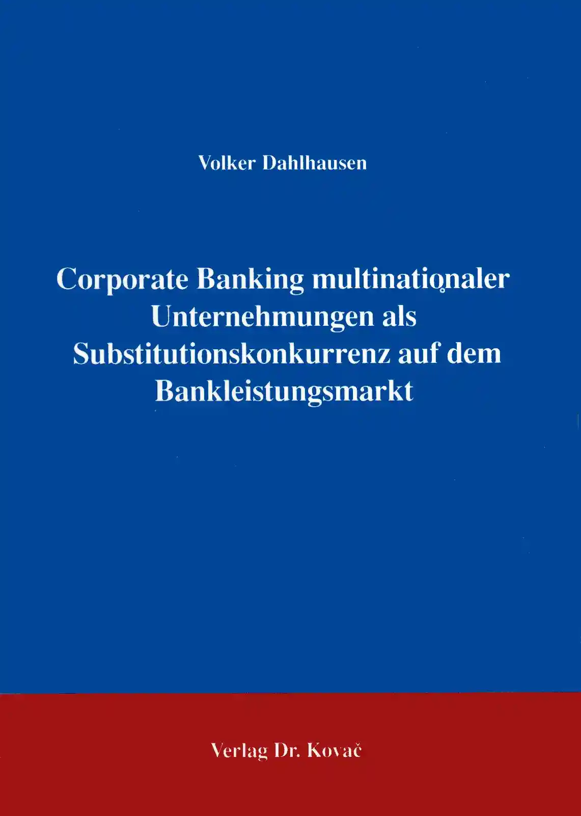 Cover: Corporate Banking multinationaler Unternehmungen als Substitutionskonkurrenz auf dem Bankleistungssektor