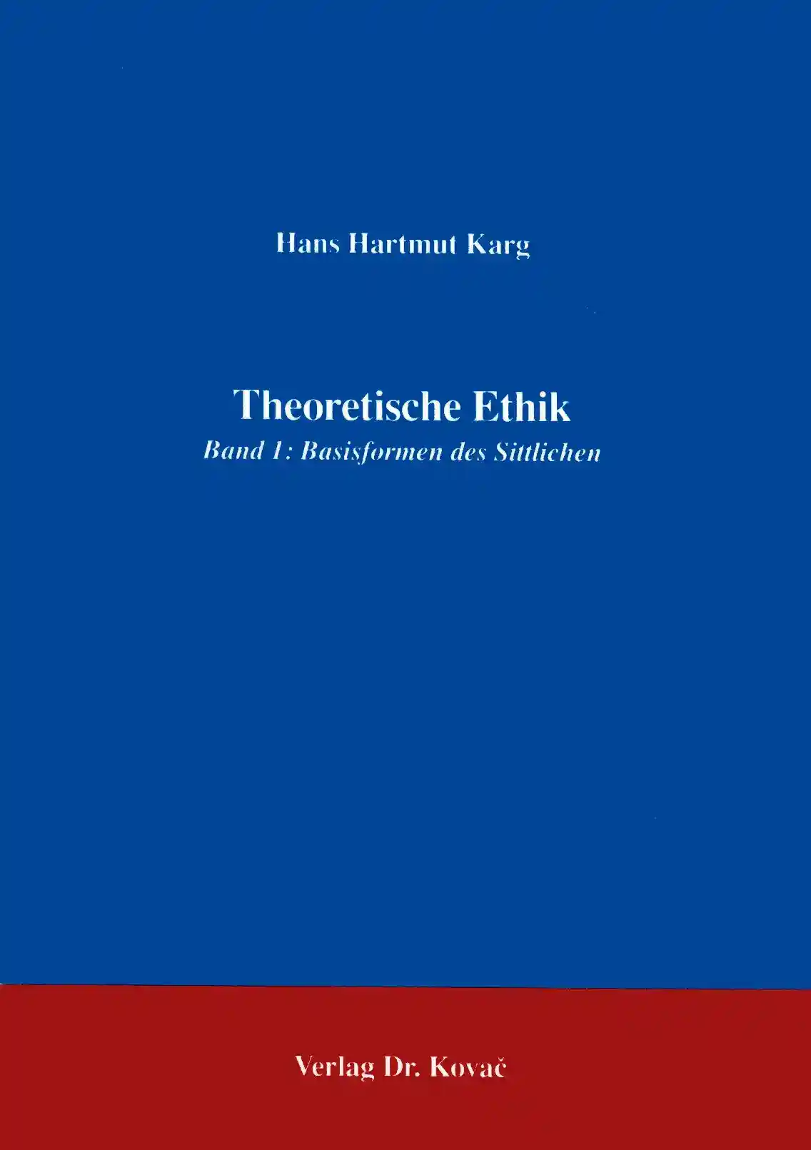 Theoretische Ethik Band 1: Basisformen des Sittlichen (Forschungsarbeit)