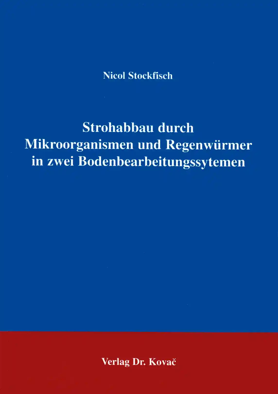 Cover: Strohabbau durch Mikroorganismen und Regenwürmer in zwei Bodenbearbeitungssystemen