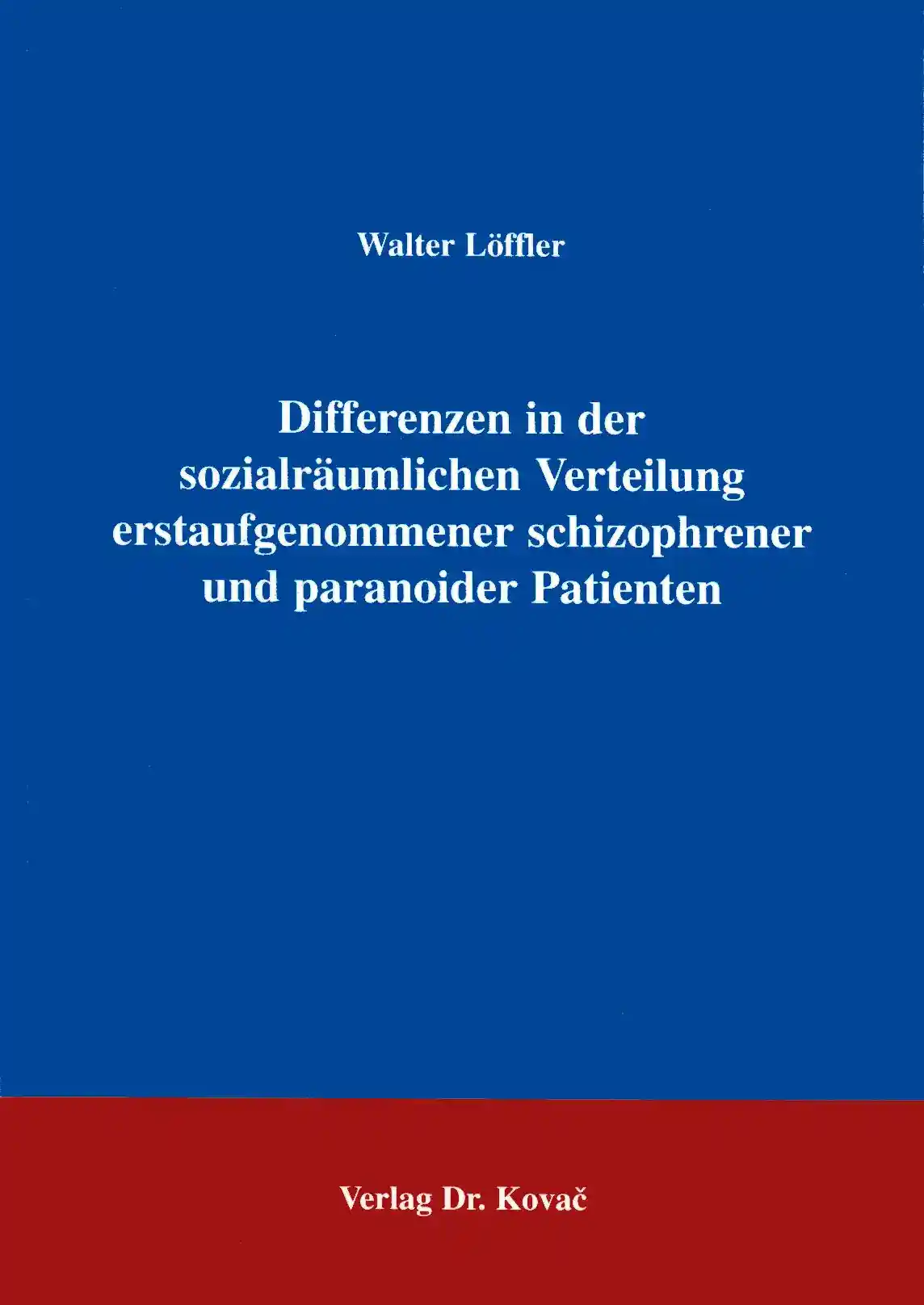 Cover: Differenzen in der sozialräumlichen Verteilung erstaufgenommener schizophrener und paranoider Patienten