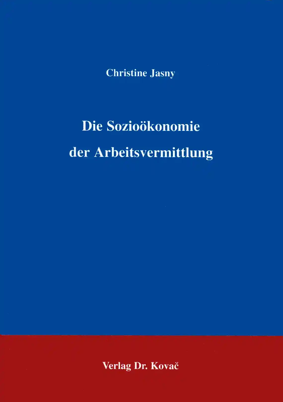 Coverabbildung: Dissertation, „Die Sozioökonomie der Arbeitsvermittlung“ von Christine Jasny