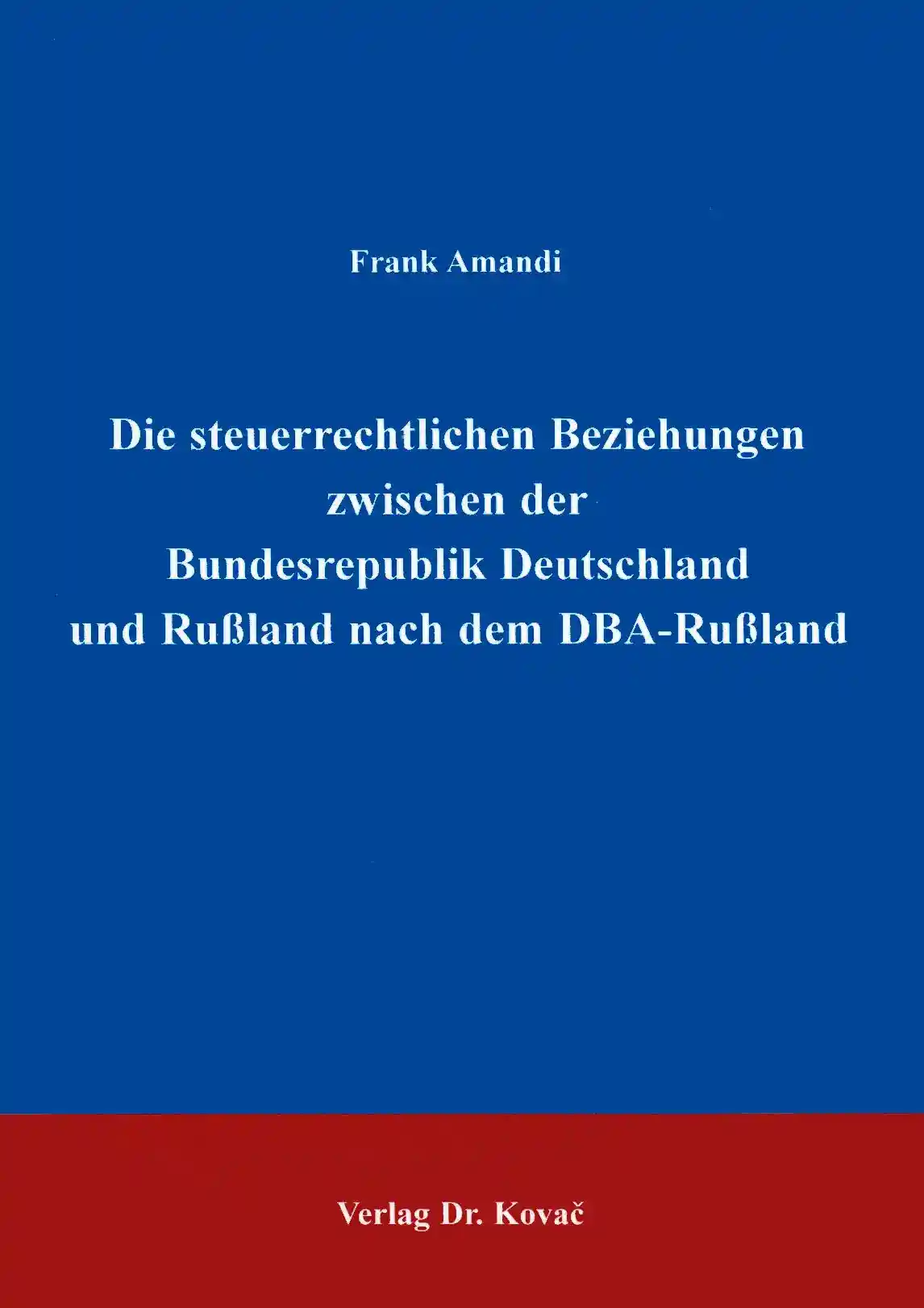 Die steuerrechtlichen Beziehungen zwischen der Bundesrepublik Deutschland und Rußland nach dem DBA-Rußland (Dissertation)