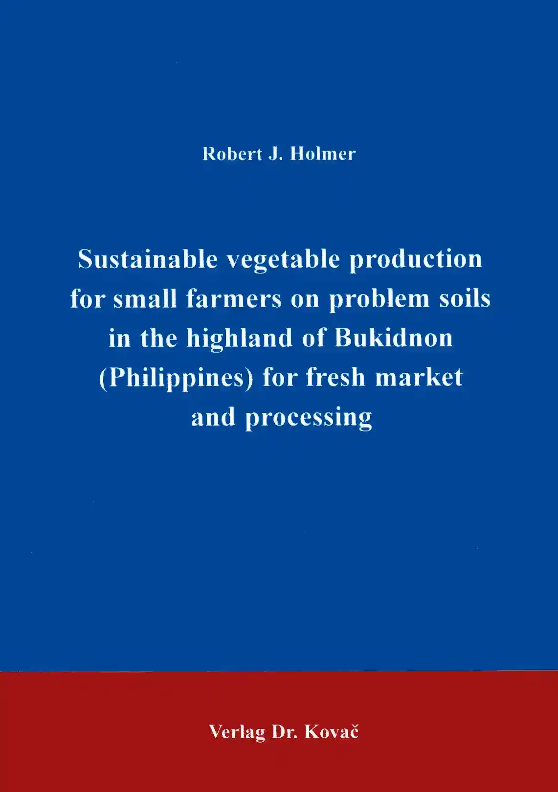 Cover: Sustainable vegetable production for small farmers on problem soils in the highland of Bukidnon (Philippines) for fresh market and processing