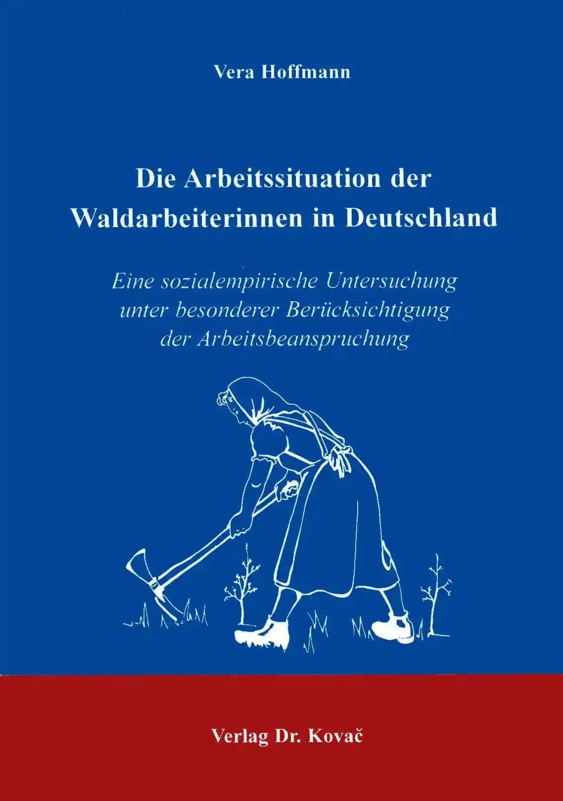 Die Arbeitssituation der Waldarbeiterinnen in Deutschland (Dissertation)