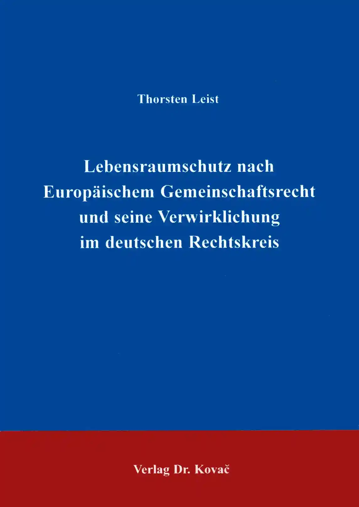 Lebensraumschutz nach Europäischem Gemeinschaftsrecht und seine Verwirklichung im deutschen Rechtskreis (Doktorarbeit)