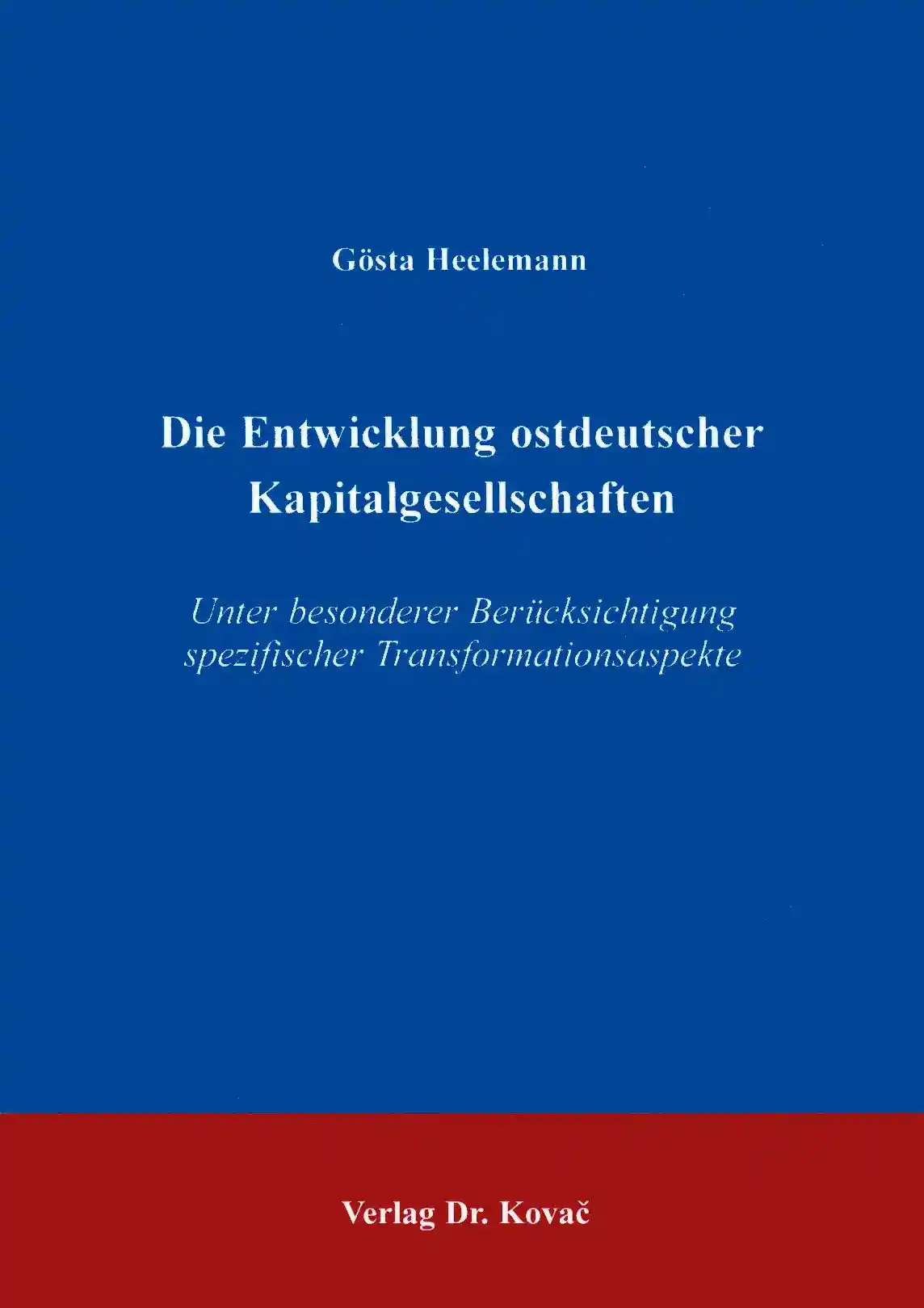 Cover: Die Entwicklung ostdeutscher Kapitalgesellschaften unter besonderer Berücksichtigung spezifischer Transformationsaspekte