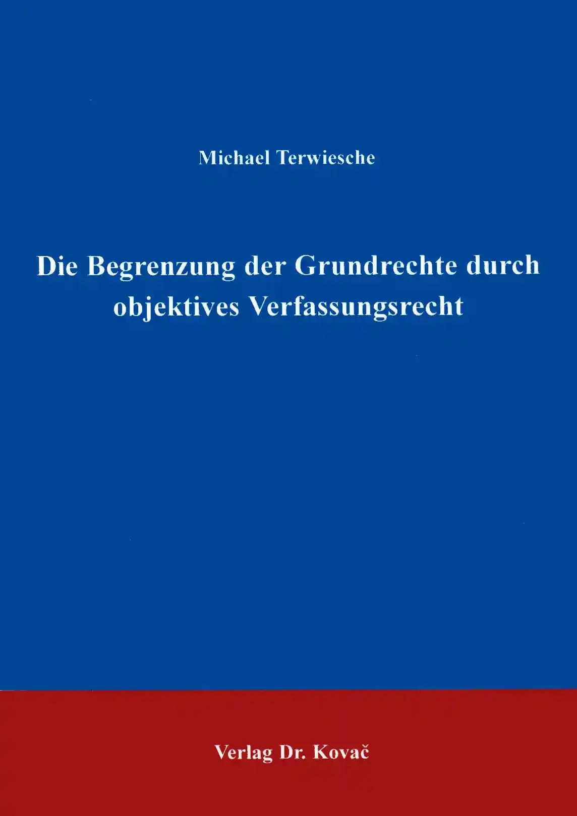 Die Begrenzung der Grundrechte durch objektives Verfassungsrecht (Forschungsarbeit)