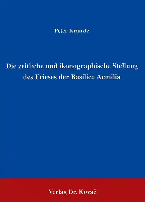 Die zeitliche und ikonographische Stellung des Frieses der Basilica Aemilia (Forschungsarbeit)