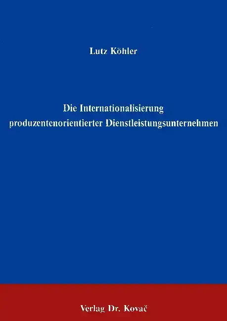  Forschungsarbeit: Die Internationalisierung produzentenorientierter Dienstleistungsunternehmen